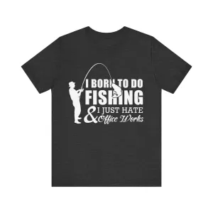 Fishing Born T Shirt