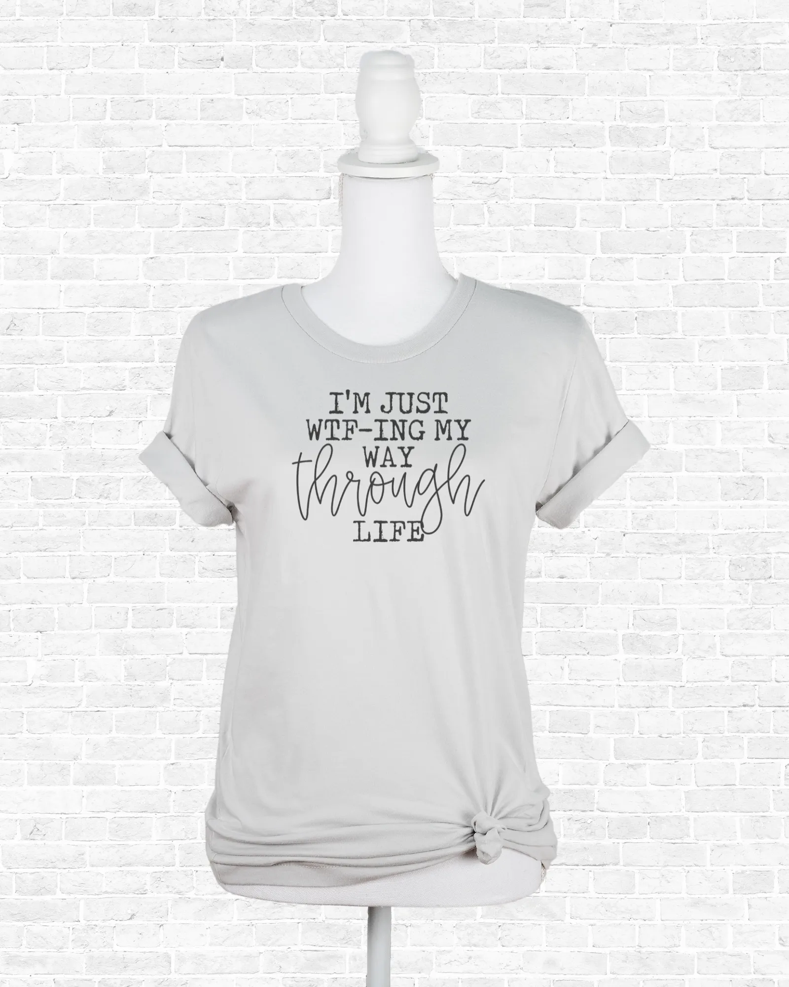 I'm just WTF-ing my way through life | tshirt